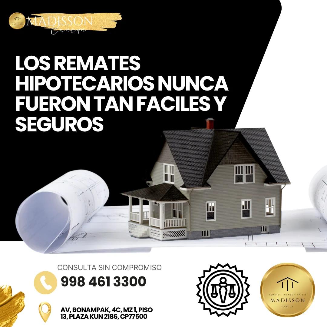 Los remates hipotecarios nunca fueron tan fáciles y seguros — Madisson Cancún